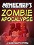 Zombie Apocalypse: A Minecraft Fiction