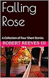 Falling Rose: A Collection of Four Short Stories