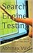 Search Engine Testing: Web Search Evaluation - Rating the effectiveness for Relevance and Quality