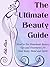 The Ultimate Beauty Guide - Head to Toe Homemade Beauty Tips and Treatment for Your Body, Mind and Spirit