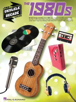 The 1980s - Ukulele Songbook: Ukulele Decade Series (Kindle Edition)