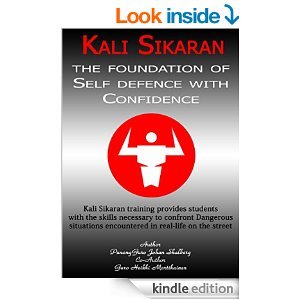 Kali Sikaran: The Foundation of Self-defence with Confidence (Kindle Edition)
