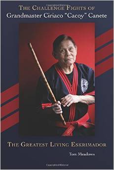 The Challenge Fights of Grandmaster Ciriaco "Cacoy" Canete: The Greatest Living Eskrimador (Paperback)