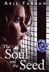 The Soul and the Seed by Arie Farnam