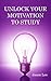 Unlock your motivation to study: studying tips,studying techniques,how to study well,study habits,how to study for exams,how to study for college,how to study for a test