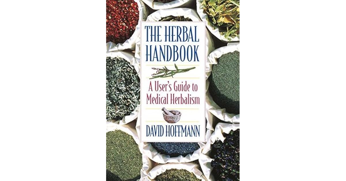 The Herbal Handbook A User's Guide to Medical Herbalism by David Hoffmann