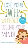 Lose Your Inches Without Losing Your Mind by Justine SanFilippo Lose Your Inches Without Losing Your Mind by Justine SanFilippo