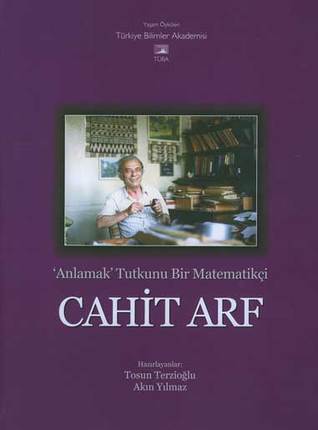 'Anlamak' Tutkunu Bir Matematikçi CAHİT ARF