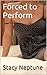 Forced to Perform by Stacy Neptune