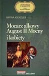Mocarz alkowy. August II Mocny i kobiety by Iwona Kienzler