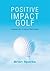 Positive Impact Golf: Inspi...