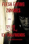 Flesh Eating Zombies and Evil Ex-Girlfriends