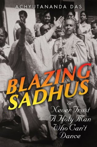 Blazing Sadhus or Never Trust a Holy Man Who Can't Dance (Kindle Edition)