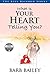 How To Heal Your Wounded Heart So You Can Love Freely by Barb Bailey