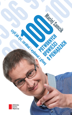 100 potwornych opowieści o pieniądzach czyli Jak żyć, zarabiać i wydawać z głową (ebook)