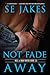 Not Fade Away (Hell or High Water, #3.5)