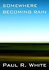 Somewhere Becoming Rain Somewhere Becoming Rain
