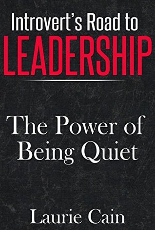 Introvert's Road to Leadership - The Power of Being Quiet (Kindle Edition)