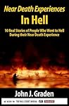 Near-Death Experiences in Hell: People Describe Their Experiences in Hell (Near Death Experiences Book 2)