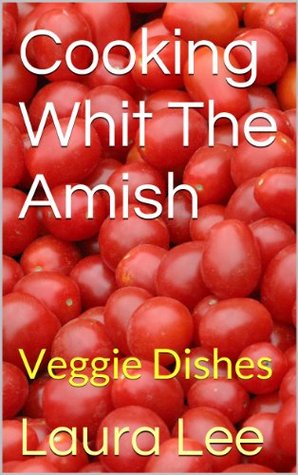 The Best Amish Recipes: Veggie Dishes (Kindle Edition)