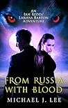 From Russia With Blood by Michael J.  Lee