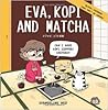 Eva, Kopi and Matcha