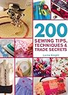 200 Sewing Tips, Techniques & Trade Secrets: An Indispensable Compendium of Technical Know-How and Troubleshooting Tips