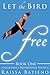Let the Bird Free: Book One