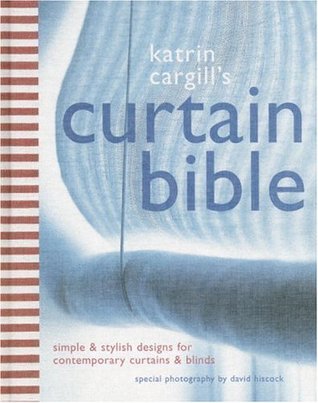 Katrin Cargill's Curtain Bible: Simple and Stylish Designs For Contemporary Curtains and Blinds (Hardcover)