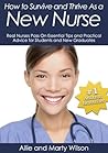 How to Survive and Thrive As a New Nurse: Real Nurses Pass On Their Essential Tips, Strategies and Practical Advice for Students and New Graduates (Nursing school books, #1)