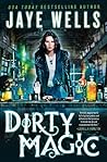 Dirty Magic by Jaye Wells