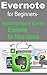 Evernote for Beginners Mastering How to Use the Evernote for New Users