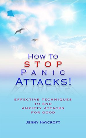 How To Stop Panic Attacks!: Effective Techniques To End Anxiety Attacks For Good (Kindle Edition)