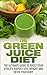 The Green Juice Diet: The Ultimate Guide To Boost Your Vitality, Rapidly Lose Weight And Detox Your Body (green juice diet, green juice, green juicing, ... recipes, detox your body, lose weight)