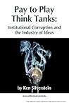 Pay-to-Play Think Tanks: Institutional Corruption and the Industry of Ideas