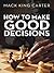 How to Make Good Decisions