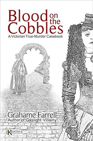 Blood on the Cobbles: A Victorian True-Murder Casebook (Kindle Edition)