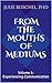 From the Mouths of Mediums Vol. 1: Experiencing Communication (From the Mouths of Mediums: Conversations with Windbridge Certified Research Mediums)