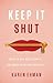 Keep It Shut: What to Say, ...