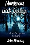 Murderous Little Darlings by John Hennessy Murderous Little Darlings by John Hennessy