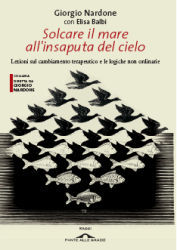 Solcare il mare all'insaputa del cielo. Lezioni sul cambiamento terapeutico e le logiche non ordinarie
