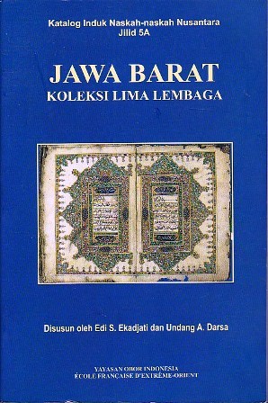 Jawa Barat Koleksi Lima Lembaga: Katalog Induk Naskah-naskah Nusantara Jilid 5A