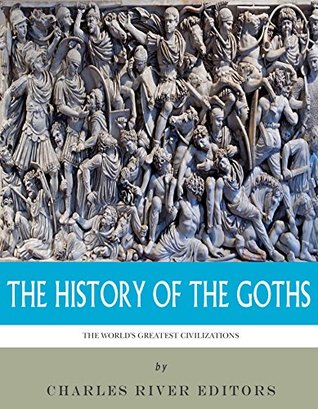 The World’s Greatest Civilizations: The History of the Goths (Kindle Edition)