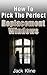 How To Pick The Perfect Replacement Windows by Jack Kline How To Pick The Perfect Replacement Windows by Jack Kline