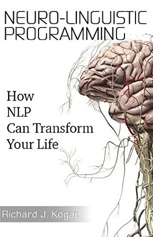 Neuro-linguistic programming: How nlp can transform your life;neuro-linguistic programming,nlp,neuro-linguistic programming technique,neuro linguistic ... pdf,neurolinguistic programming,nlp c (Kindle Edition)
