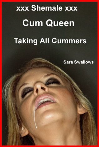 xxx Shemale xxx Cum Queen Taking All Cummers (Kindle Edition)