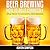 Beer Brewing How to do it Correctly: Tips & Tricks to successful Beer Brewing