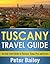 Tuscany Travel Guide: An Italy Travel Guide to Florence, Siena, Pisa and Arezzo