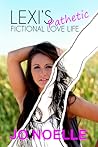 Lexi's Pathetic Fictional Love Life by Jo Noelle