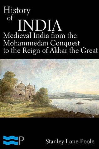 History of India, Medieval India from the Mohammedan Conquest to the Reign of Akbar the Great (Kindle Edition)